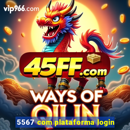 5567 com plataforma login